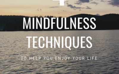 4 Mindfulness Techniques to Help You Enjoy Your Life