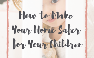 How to Make Your Home Safer for Your Children