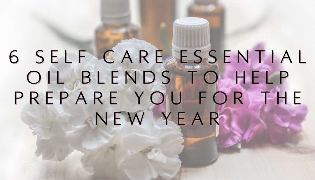 6 Self Care Essential Oil Blends To Help Prepare You For the New Year