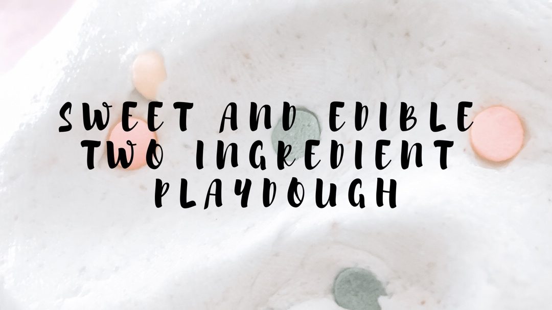Sweet and Edible Two Ingredient Playdough