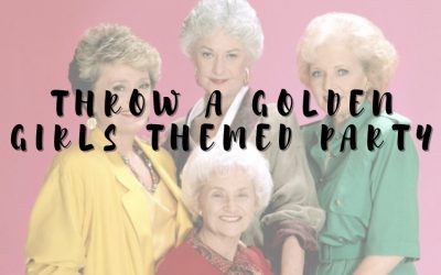 How to Throw a Golden Girls Themed Party