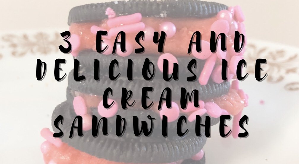 3 Easy and Delicious Ice Cream Sandwiches That Will Make You Happy